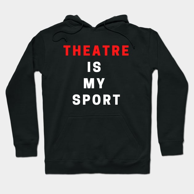 Theatre Is My Sport Hoodie by Teatro